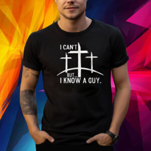 I Cant But I Know A Guy Print Shirt