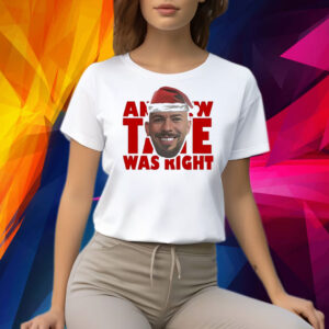 Andrew Tate Was Right Shirt