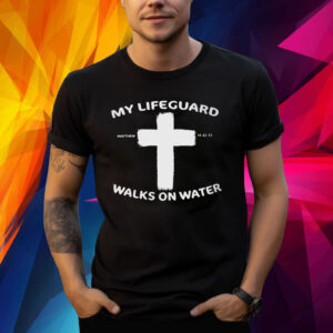 My Life Guard Walks On Water Print Shirt