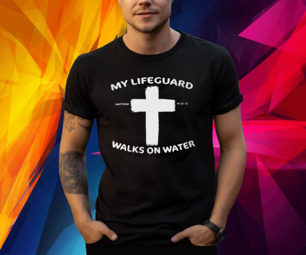 My Life Guard Walks On Water Print Shirt