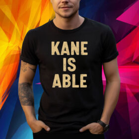Kane Is Able Shirt