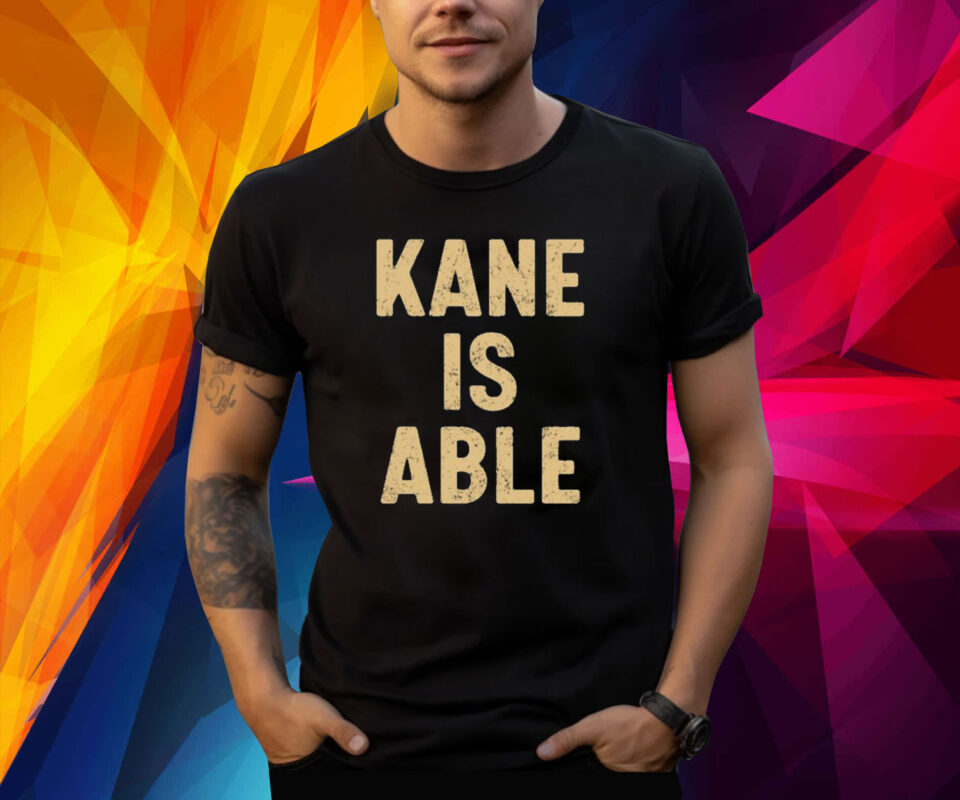 Kane Is Able Shirt