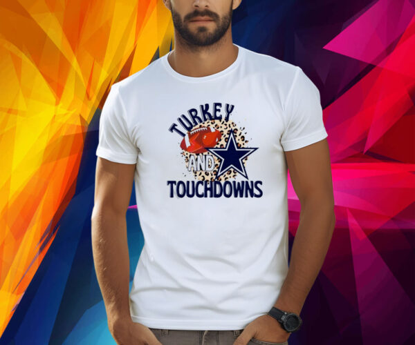 Dallas Cowboys Turkey And Touchdowns Shirts