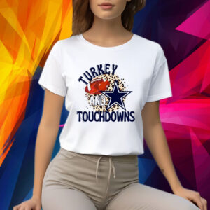 Dallas Cowboys Turkey And Touchdowns Shirts