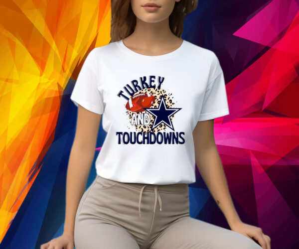 Dallas Cowboys Turkey And Touchdowns Shirts