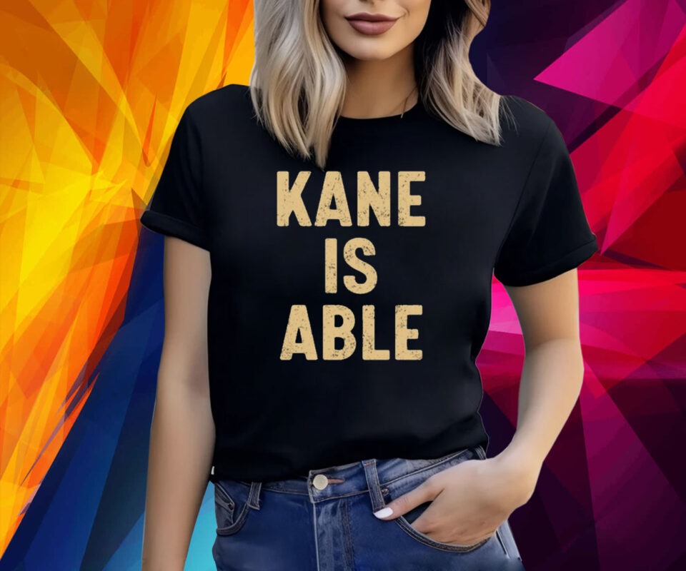 Kane Is Able Shirt