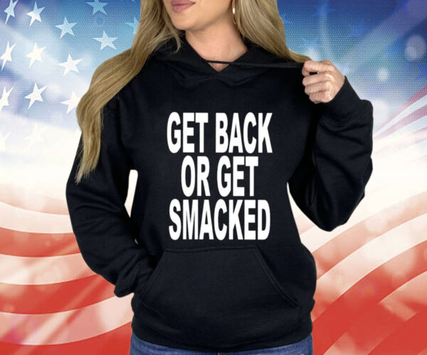 Get Back Or Get Smacked Shirt