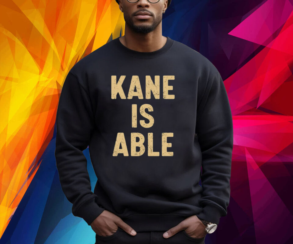 Kane Is Able Shirt