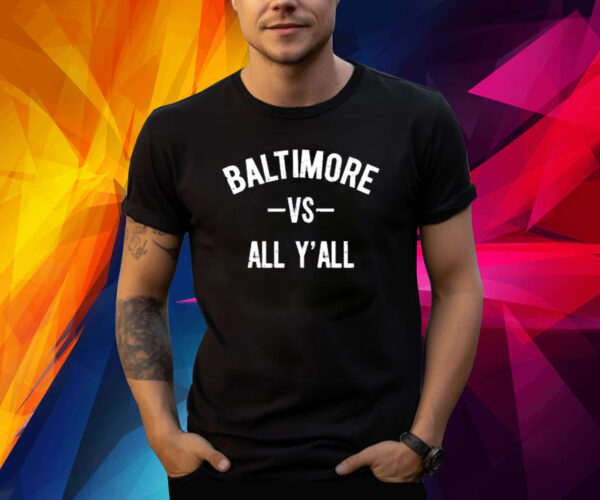 Baltimore Vs All Y’All Shirts