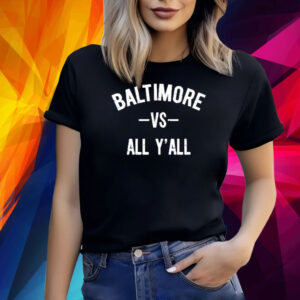 Baltimore Vs All Y’All Shirtsv