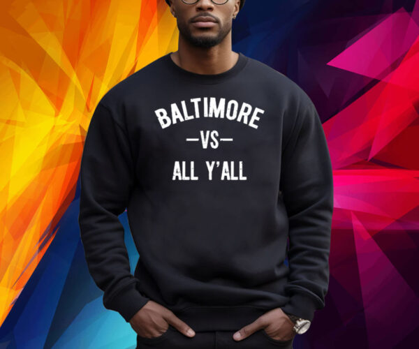 Baltimore Vs All Y’All Shirts