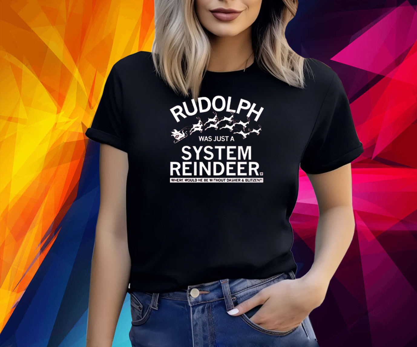 RUDOLPH WAS JUST A SYSTEM REINDEER SHIRT