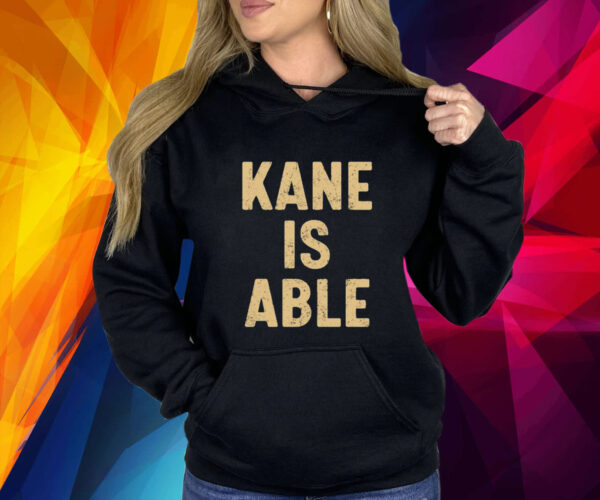 Kane Is Able Shirt