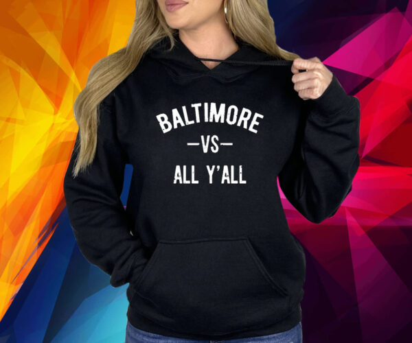 Baltimore Vs All Y’All Shirts