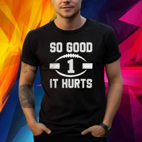 Jalen Hurts So Good It Hurts Shirt
