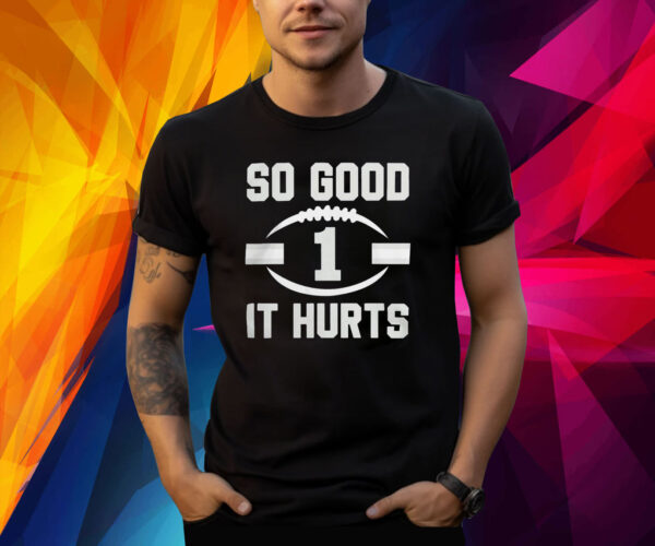 Jalen Hurts So Good It Hurts Shirt