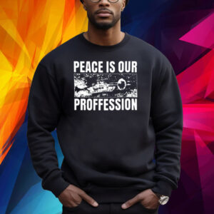 Peace Is Our Profession Shirts