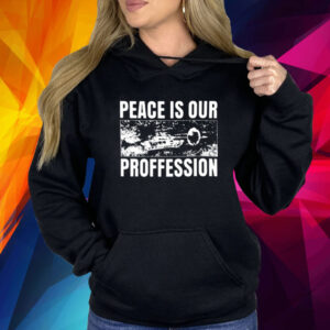 Peace Is Our Profession Shirts
