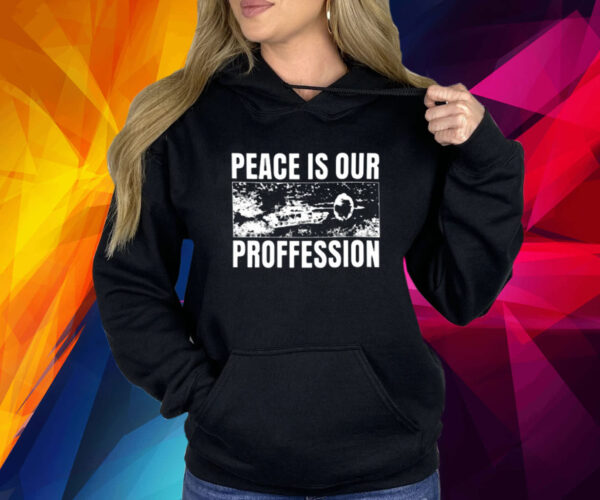 Peace Is Our Profession Shirts