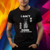I Ain’t No Rabbit God Damn Son Of A Bitch Shirt