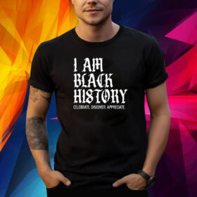 I Am Black History Celebrate Discover Appreciate Shirts