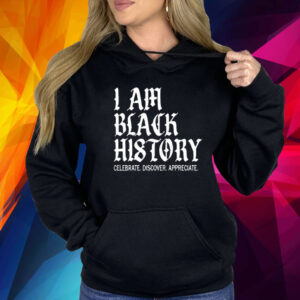 I Am Black History Celebrate Discover Appreciate Shirts