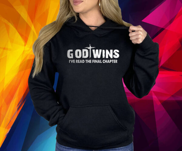 God Wins I’ve Read The Final Chapter Shirt