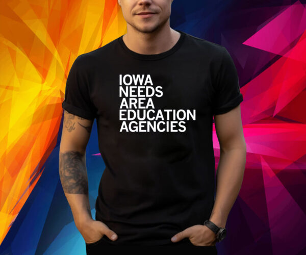 IOWA NEEDS AREA EDUCATION AGENCIES SHIRT