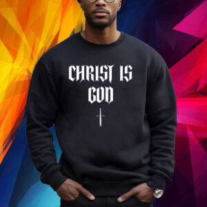 Christ Is God New Shirt