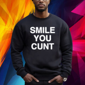 Smile You Cunt Sweatshirt