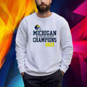 Michigan Wolverines Big Ten East Division Champions 2023 Sweatshirt Shirt