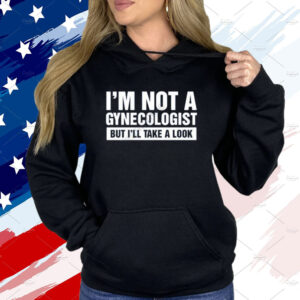 Lauren Kessler I’m Not A Gynecologist But I’ll Take A Look Shirt