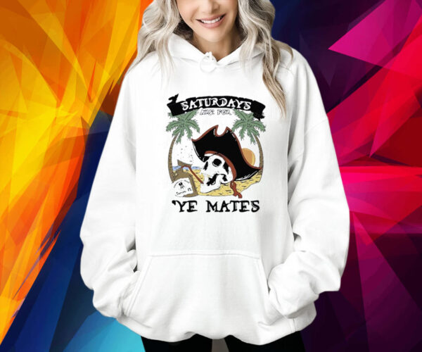 Saturdays Are For Ye Mates Hoodie