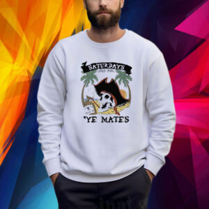 Saturdays Are For Ye Mates Sweatshirt