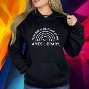 Everyone Is Welcome At The Ames Library Hoodie