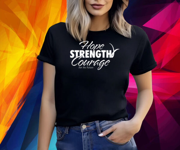 Hope Strength Courage For The Future Shirt