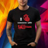 I Heart Someone With Sawtism Shirt