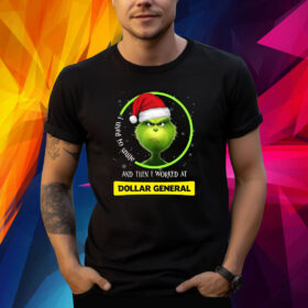 Grinch I Used To Smile And Then I Worked At Dollar General Christmas Shirt