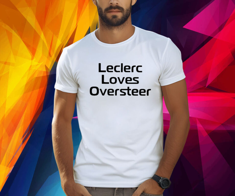 Leclerc Loves Oversteer TShirts