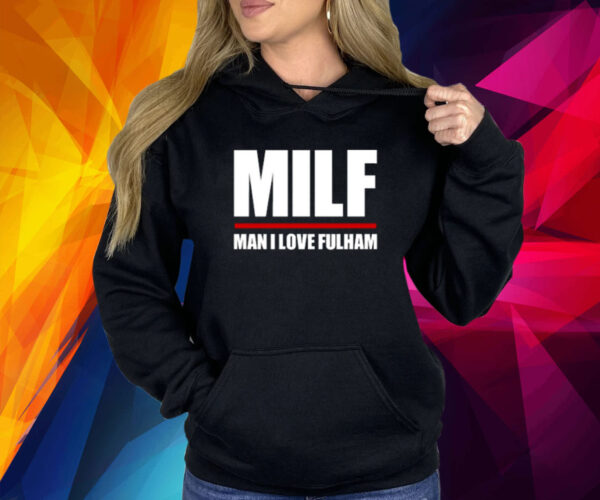 Milf Man I Love Fulham Shirts