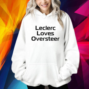 Leclerc Loves Oversteer Hoodie Shirt