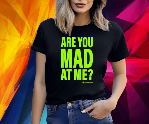 Adhd Love Are You Mad At Me TShirts