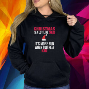 Christmas Is A Lot Like Sex It's More Fun When You're A Kid Shirt
