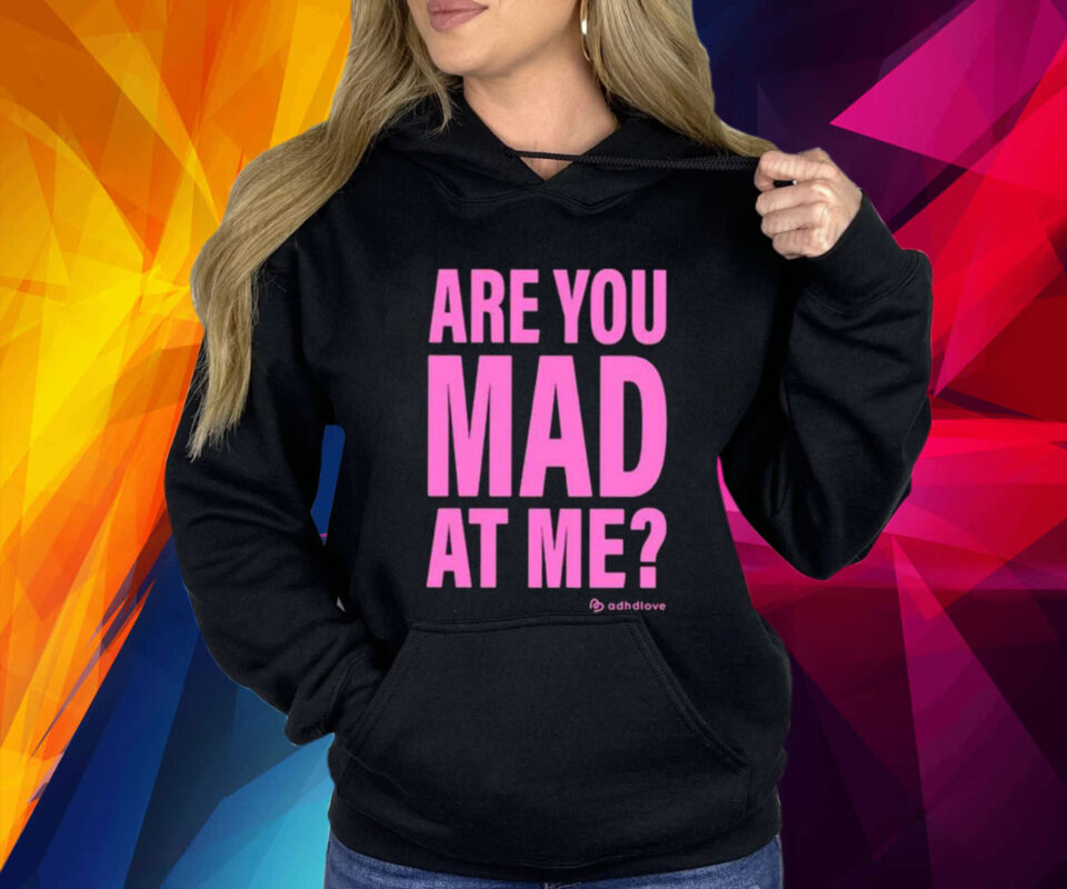 Are You Mad At Me Adhd Love Hoodie