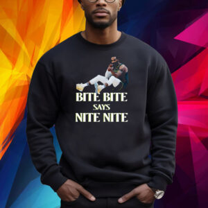 Bite Bite Says Nite Nite Shirts