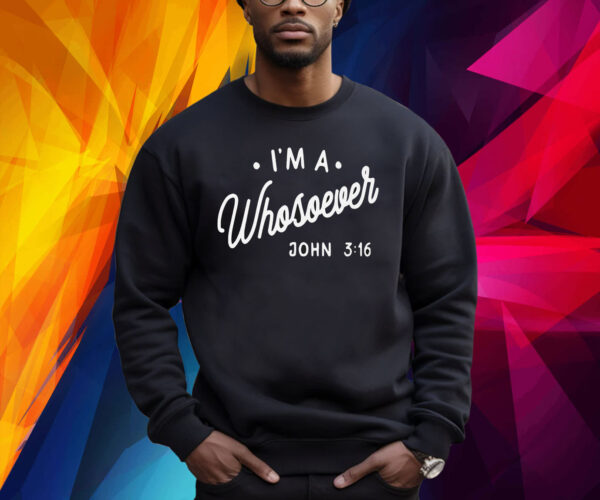I’m A Whosoever John 3 16 Sweatshirt