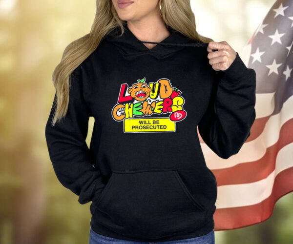 Adhd Love Loud Chewers Will Be Prosecuted Hoodie