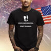 Stop Masturbating Start Training Shirts