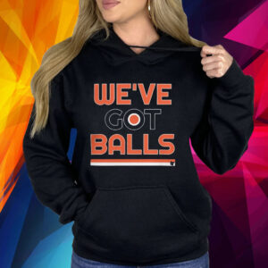 Philadelphia we’ve got balls philadelphia flyers Shirt