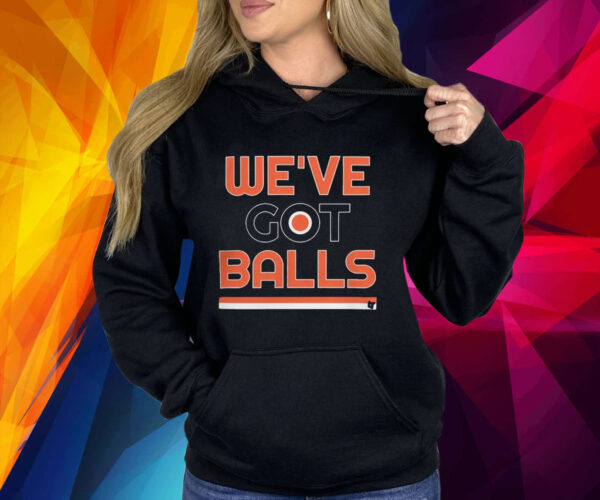 Philadelphia we’ve got balls philadelphia flyers Shirt